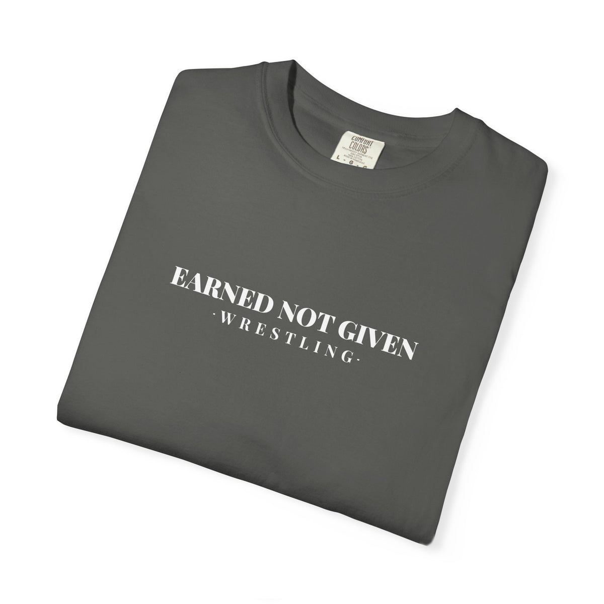 Earned Not Given Wrestling T-Shirt