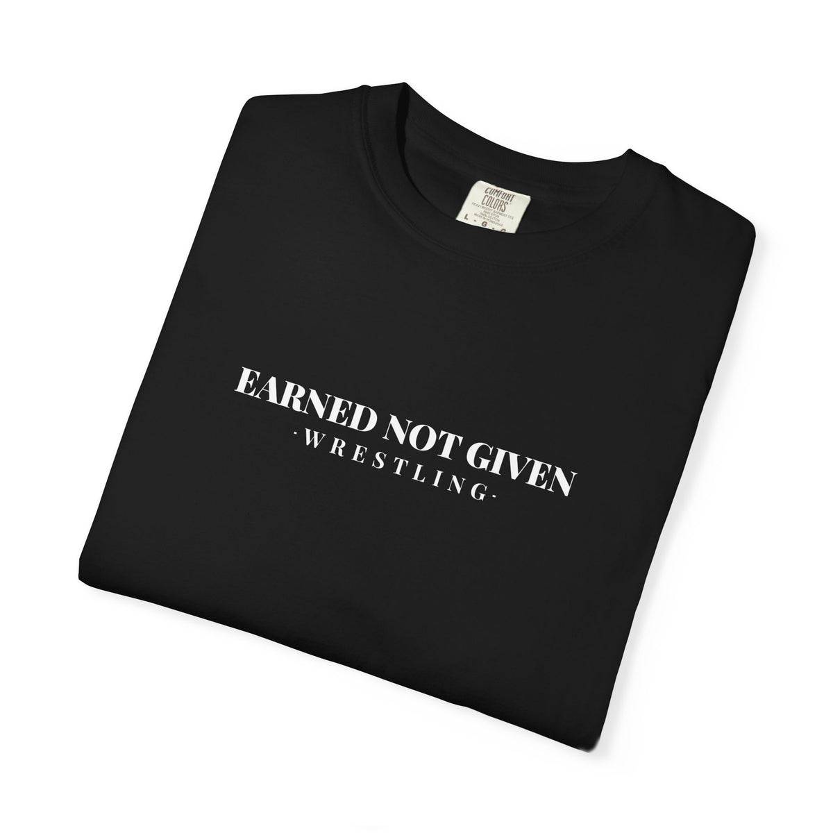 Earned Not Given Wrestling T-Shirt