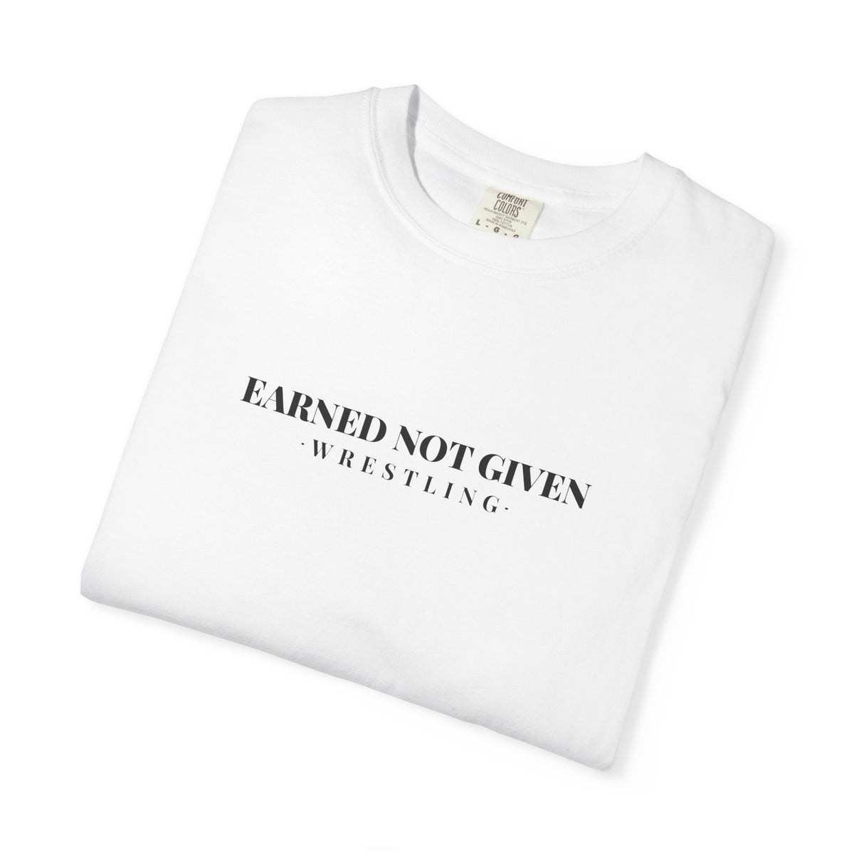 Earned Not Given Wrestling T-Shirt