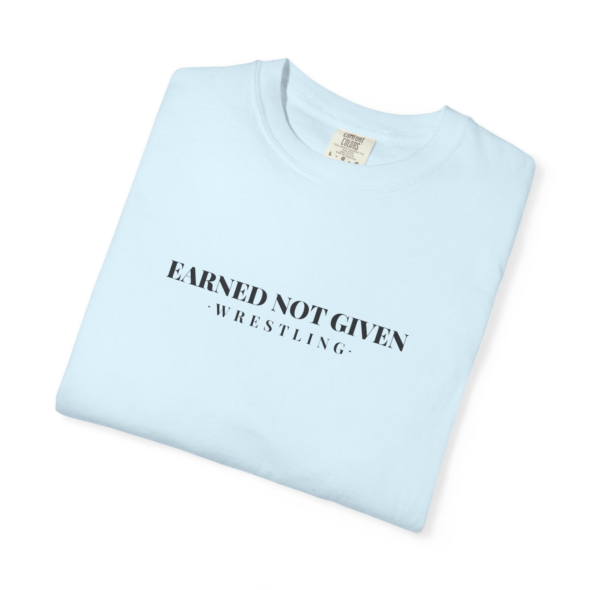 Earned Not Given Wrestling T-Shirt