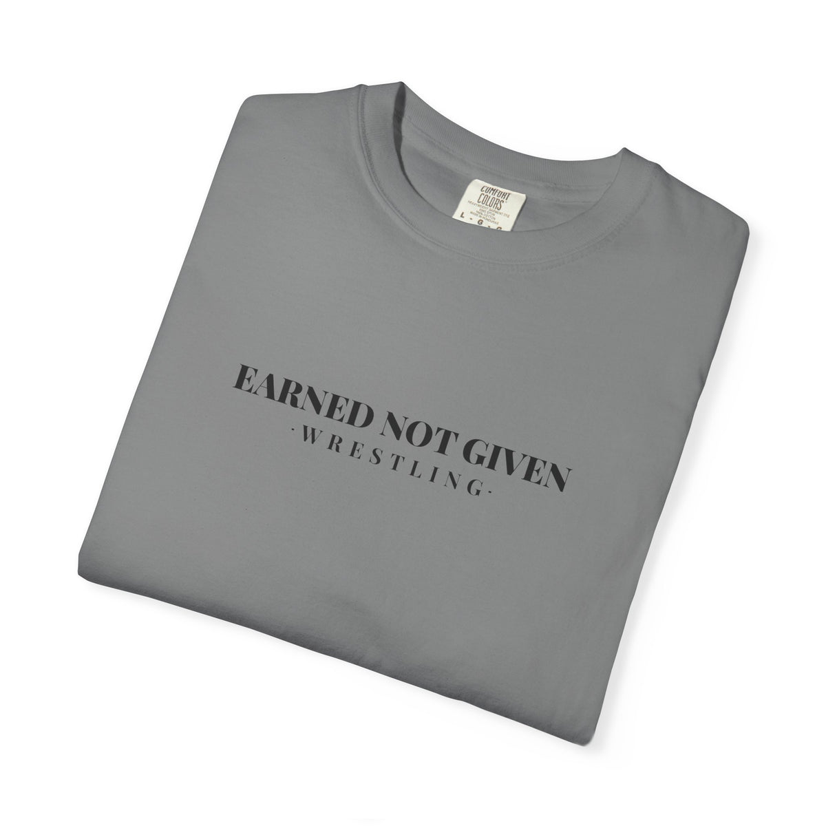 Earned Not Given Wrestling T-Shirt